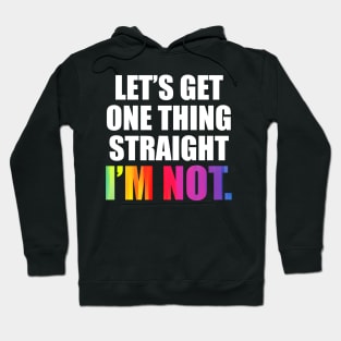 'Lets Get One Thing Straight I'm Not' LGBT Hoodie